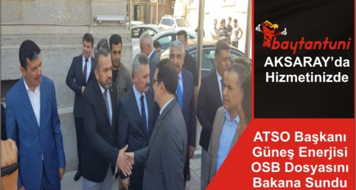 ATSO Başkanı Güneş Enerjisi OSB Dosyasını Bakana Sundu
