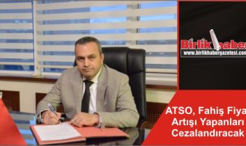 ATSO, Fahiş Fiyat Artışı Yapanları Cezalandıracak