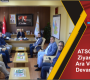 ATSO Heyeti Ziyaretlerine Ara Vermeden Devam Ediyor