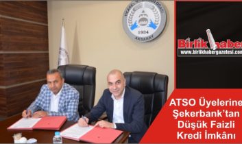 ATSO Üyelerine Şekerbank’tan Düşük Faizli Kredi İmkânı