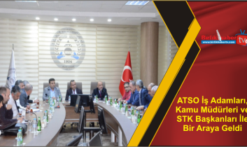 ATSO İş Adamları, Kamu Müdürleri ve STK Başkanları İle Bir Araya Geldi