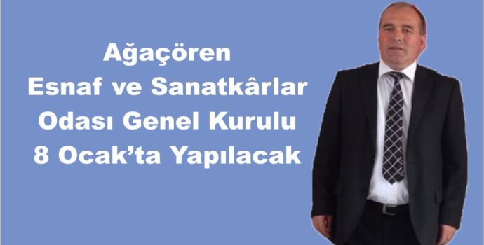 Ağaçören Esnaf ve Sanatkârlar Odası Genel Kurulu 8 Ocak’ta Yapılacak