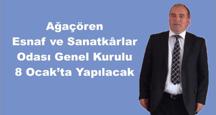 Ağaçören Esnaf ve Sanatkârlar Odası Genel Kurulu 8 Ocak’ta Yapılacak
