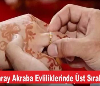 Aksaray Akraba Evliliklerinde Üst Sıralarda