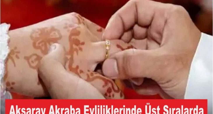 Aksaray Akraba Evliliklerinde Üst Sıralarda