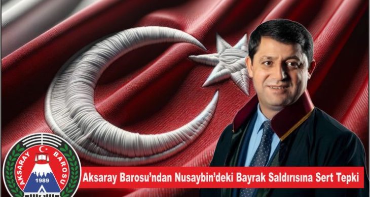 Aksaray Barosu’ndan Nusaybin’deki Bayrak Saldırısına Sert Tepki