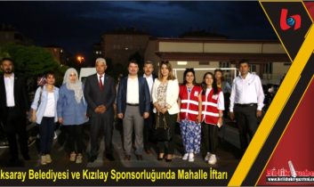 Aksaray Belediyesi ve Kızılay Sponsorluğunda Mahalle İftarı