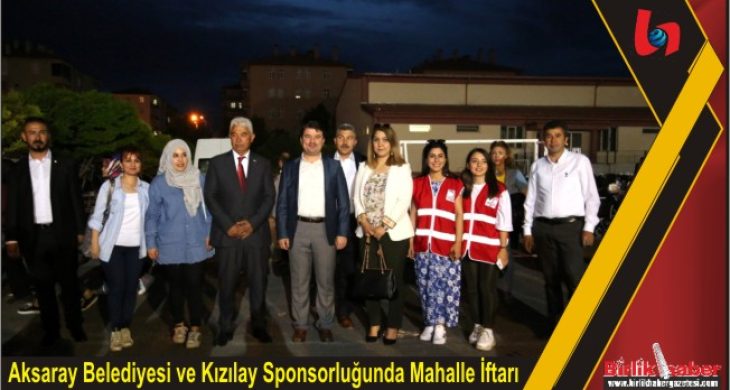 Aksaray Belediyesi ve Kızılay Sponsorluğunda Mahalle İftarı