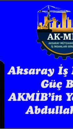 Aksaray İş Dünyasında  Güç Birliği:  AKMİB’in Yeni Başkanı  Abdullah Çavdar