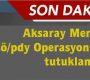 Aksaray Merkezli Fetö/pdy Operasyonunda tutuklandılar