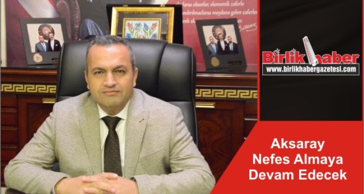 Aksaray Nefes Almaya Devam Edecek