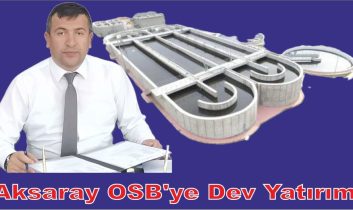 Aksaray OSB’ye Dev Yatırım!