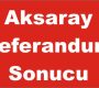 Aksaray Referandum Sonucu