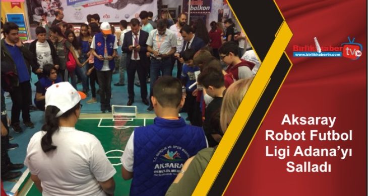 Aksaray Robot Futbol Ligi Adana’yı Salladı