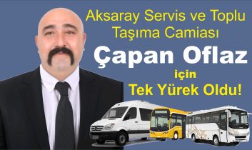 Aksaray Servis ve Toplu  Taşıma Camiası Çapan Oflaz için  Tek Yürek Oldu!