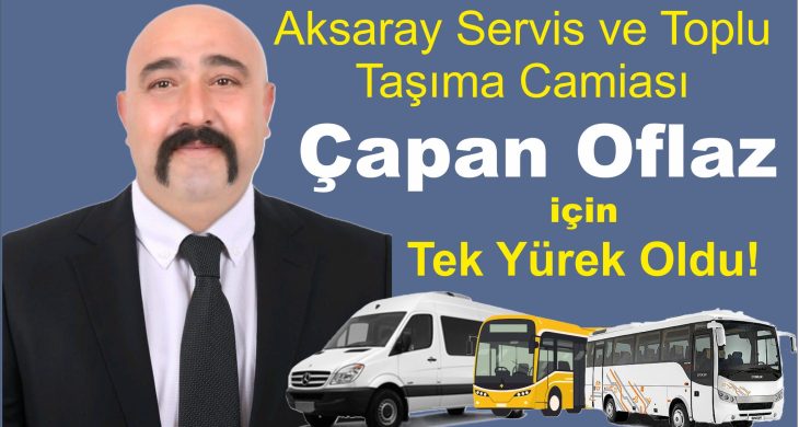 Aksaray Servis ve Toplu  Taşıma Camiası Çapan Oflaz için  Tek Yürek Oldu!