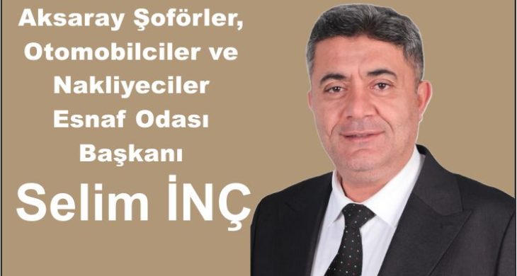 Aksaray Şoförler Odası’nın Yeni Başkanı Selim İnç Oldu