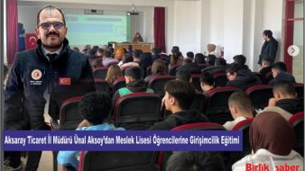 Aksaray Ticaret İl Müdürü Ünal Aksoy’dan Meslek Lisesi Öğrencilerine Girişimcilik Eğitimi