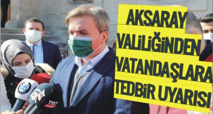 Aksaray Valiliğinden vatandaşlara tedbir uyarısı