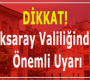 Aksaray Valiliğinden önemli duyuru