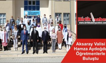 Aksaray Valisi Hamza Aydoğdu Öğretmenlerle Buluştu
