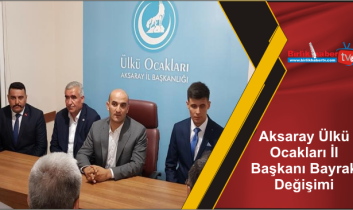 Aksaray Ülkü Ocakları İl Başkanı Bayrak Değişimi