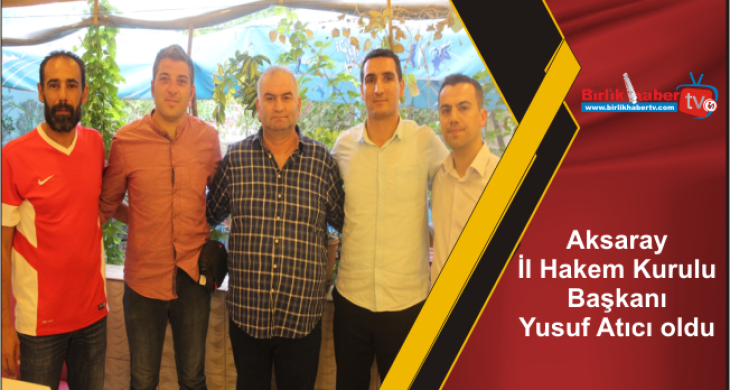Aksaray İl Hakem Kurulu Başkanı Yusuf Atıcı oldu