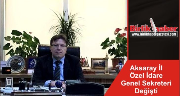 Aksaray İl Özel İdare Genel Sekreteri Değişti