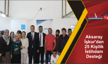 Aksaray İşkur’dan 25 Kişilik İstihdam Desteği