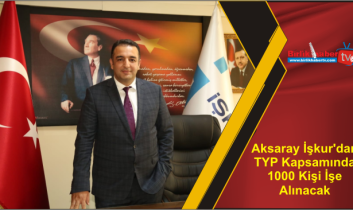 Aksaray İşkur’dan TYP Kapsamında 1000 Kişi İşe Alınacak