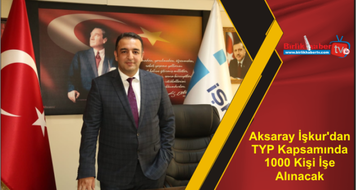 Aksaray İşkur’dan TYP Kapsamında 1000 Kişi İşe Alınacak