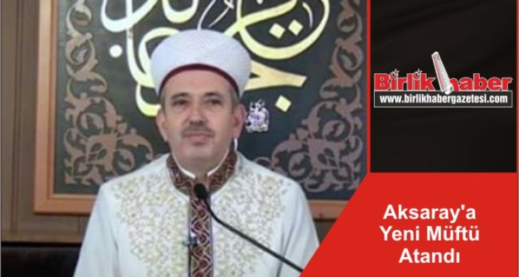 Aksaray’a Yeni Müftü Atandı
