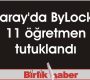 Aksaray’da ByLock’çu 11 öğretmen tutuklandı