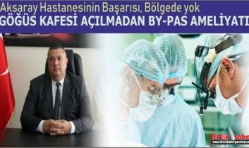 Aksaray’da Göğüs kafesi yarılmadan by-pas ameliyatı yapılacak