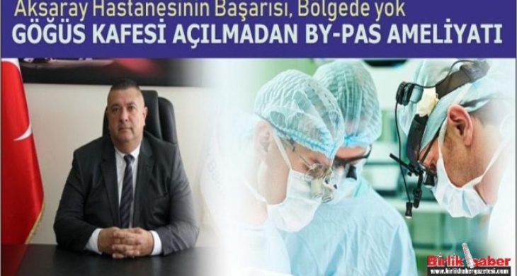 Aksaray’da Göğüs kafesi yarılmadan by-pas ameliyatı yapılacak