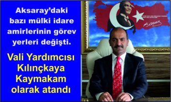 Aksaray’daki bazı mülki idare amirlerinin görev yerleri değişti