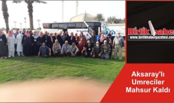 Aksaray’lı Umreciler Mahsur Kaldı