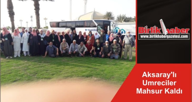 Aksaray’lı Umreciler Mahsur Kaldı