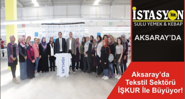 Aksaray’da Tekstil Sektörü İŞKUR İle Büyüyor!