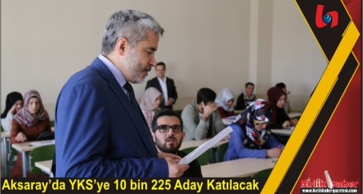 Aksaray’da YKS’ye 10 bin 225 Aday Katılacak
