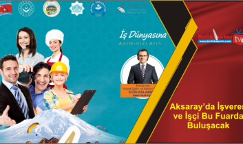 Aksaray’da İşveren ve İşçi Bu Fuarda Buluşacak