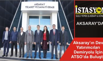 Aksaray’ın Dev Yatırımcıları Demiryolu İçin ATSO’da Buluştu