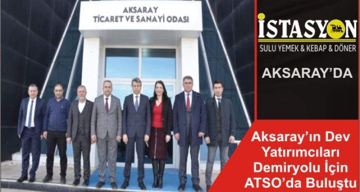 Aksaray’ın Dev Yatırımcıları Demiryolu İçin ATSO’da Buluştu