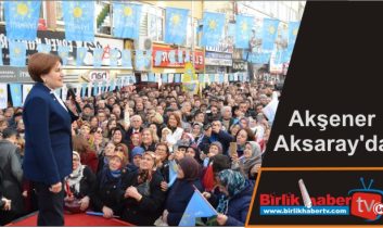 Akşener Aksaray’da