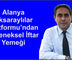 Alanya Aksaraylılar Platformu’ndan Geleneksel İftar Yemeği