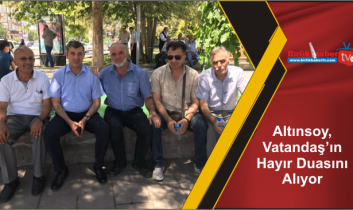 Altınsoy, Vatandaş’ın Hayır Duasını Alıyor