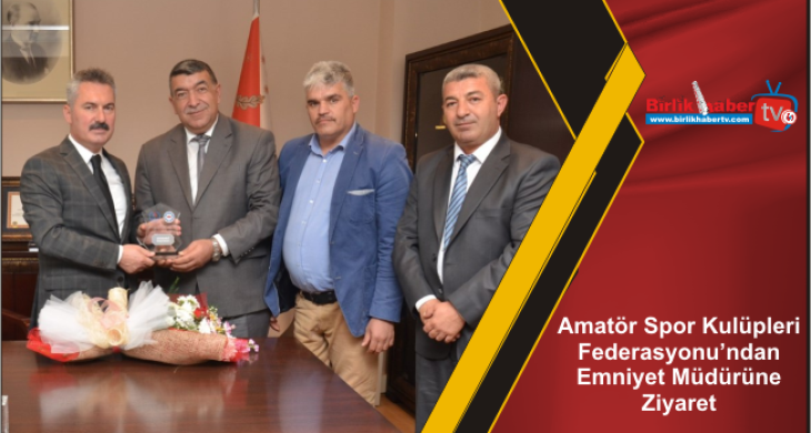 Amatör Spor Kulüpleri Federasyonu’ndan Emniyet Müdürüne Ziyaret