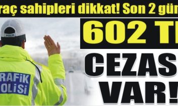Araç sahipleri dikkat! Cezası 602 TL