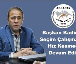 Başkan Kadir Eser Seçim Çalışmalarına Hız Kesmeden Devam Ediyor