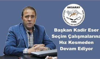 Başkan Kadir Eser Seçim Çalışmalarına Hız Kesmeden Devam Ediyor
